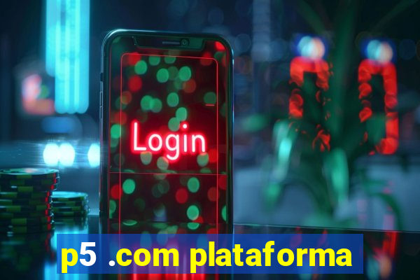 p5 .com plataforma